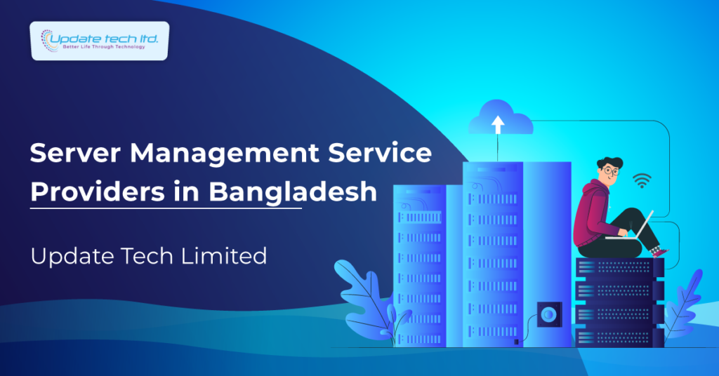 Server Management Service Providers in Bangladesh – Update Tech Limited