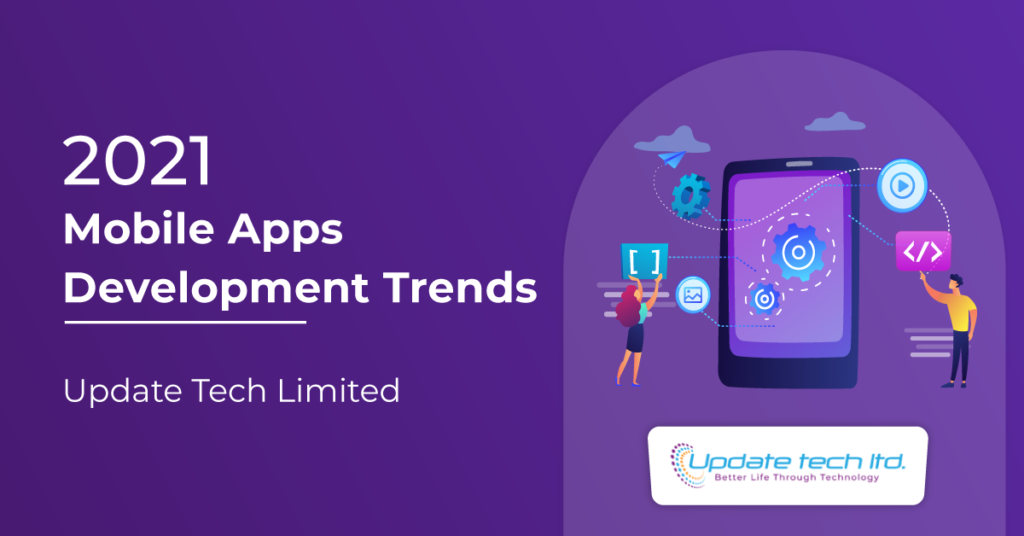 Mobile Apps Development Trends 2021 – Update Tech Limited