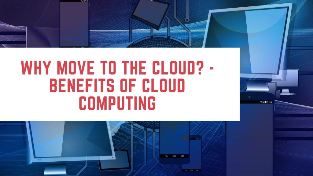 Why Move to the Cloud? – Benefits of Cloud Computing