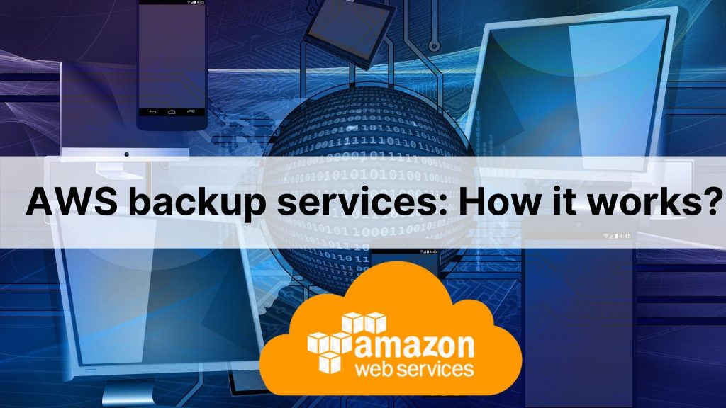 AWS backup services: How it works?